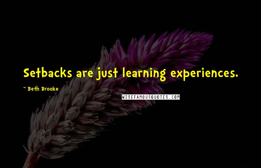 Beth Brooke quotes: Setbacks are just learning experiences.