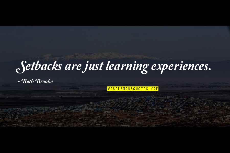 Beth Brooke Quotes By Beth Brooke: Setbacks are just learning experiences.