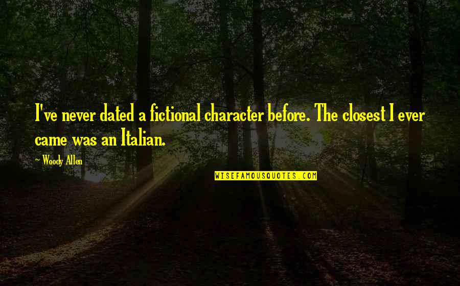 Beth Brooke Quotes By Woody Allen: I've never dated a fictional character before. The