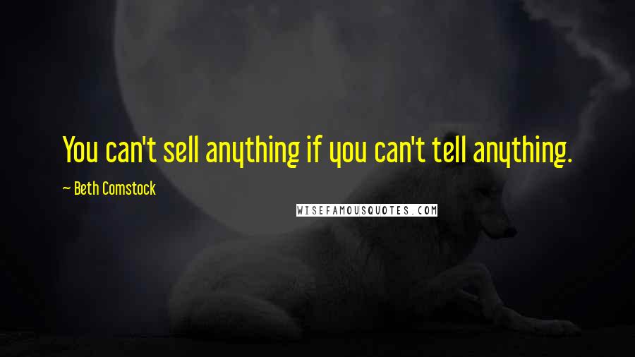 Beth Comstock quotes: You can't sell anything if you can't tell anything.