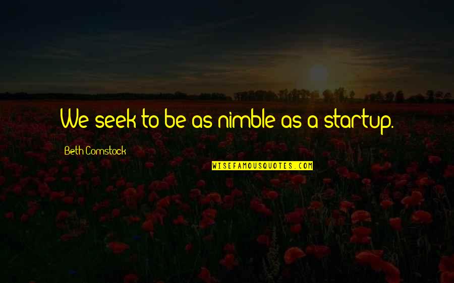 Beth Comstock Quotes By Beth Comstock: We seek to be as nimble as a Beth Comstock Quotes By Beth Comstock: We seek to be as nimble as a