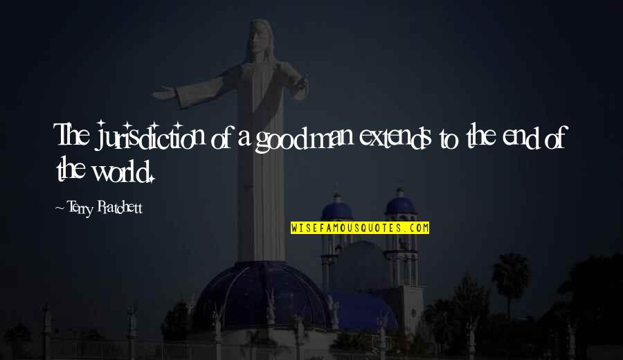 Beth Dunton Quotes By Terry Pratchett: The jurisdiction of a good man extends to Beth Dunton Quotes By Terry Pratchett: The jurisdiction of a good man extends to
