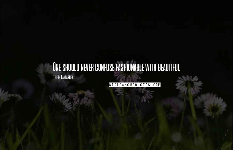 Beth Fantaskey quotes: One should never confuse fashionable with beautiful