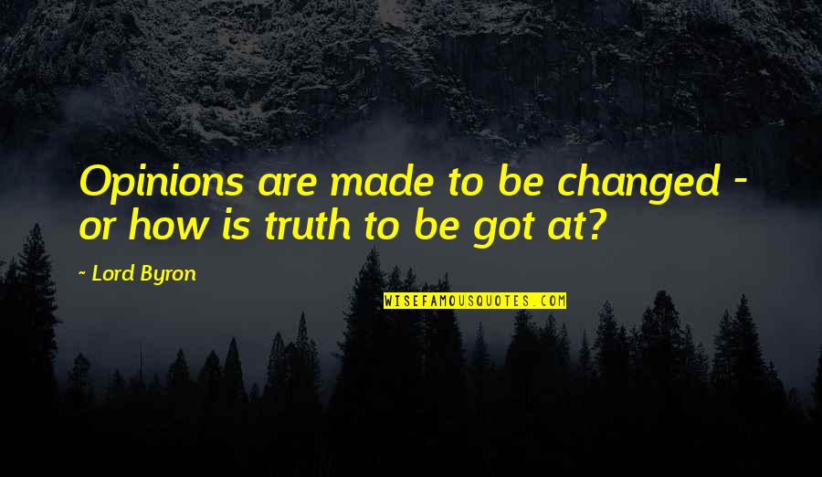 Beth Greene Quotes By Lord Byron: Opinions are made to be changed - or