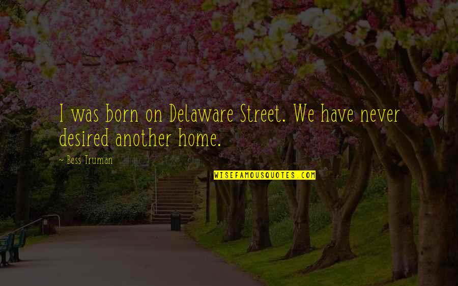 Beth Jarrett Book Quotes By Bess Truman: I was born on Delaware Street. We have