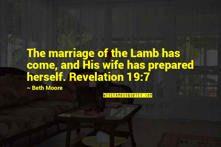 Beth Moore Quotes By Beth Moore: The marriage of the Lamb has come, and