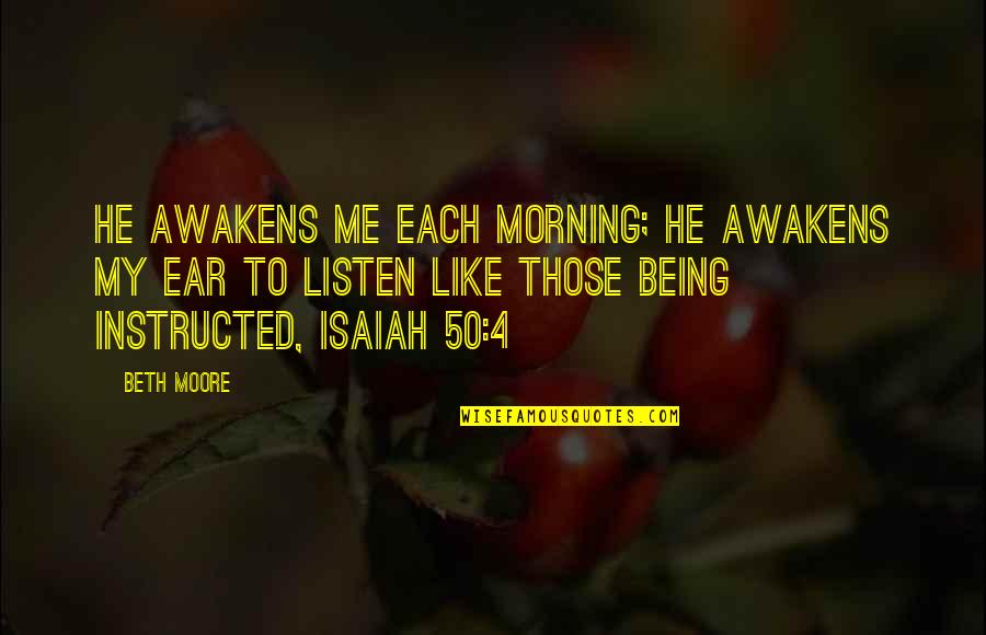 Beth Moore Quotes By Beth Moore: He awakens Me each morning; He awakens My Beth Moore Quotes By Beth Moore: He awakens Me each morning; He awakens My