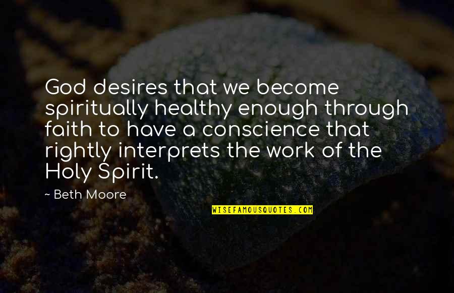 Beth Moore Quotes By Beth Moore: God desires that we become spiritually healthy enough