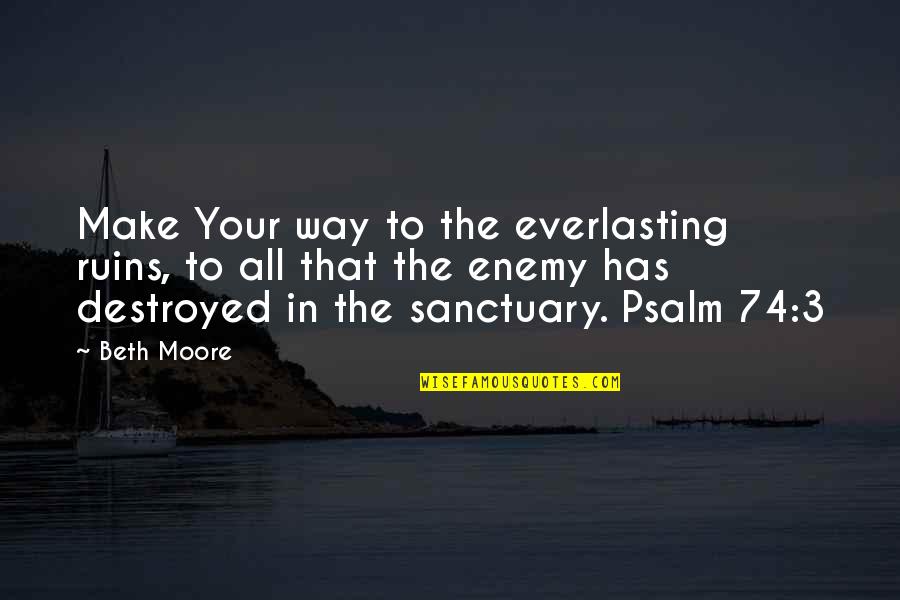 Beth Moore Quotes By Beth Moore: Make Your way to the everlasting ruins, to