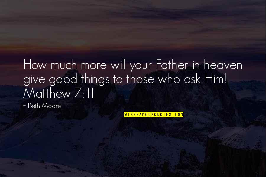 Beth Moore Quotes By Beth Moore: How much more will your Father in heaven