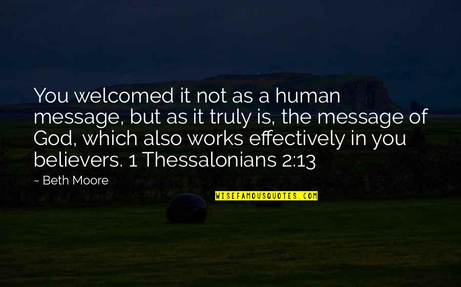Beth Moore Quotes By Beth Moore: You welcomed it not as a human message, Beth Moore Quotes By Beth Moore: You welcomed it not as a human message,