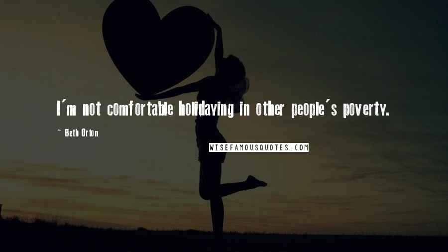 Beth Orton quotes: I'm not comfortable holidaying in other people's poverty.