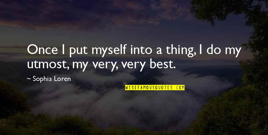 Beth Pennington Quotes By Sophia Loren: Once I put myself into a thing, I
