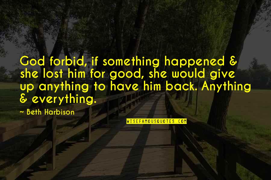 Beth Quotes By Beth Harbison: God forbid, if something happened & she lost