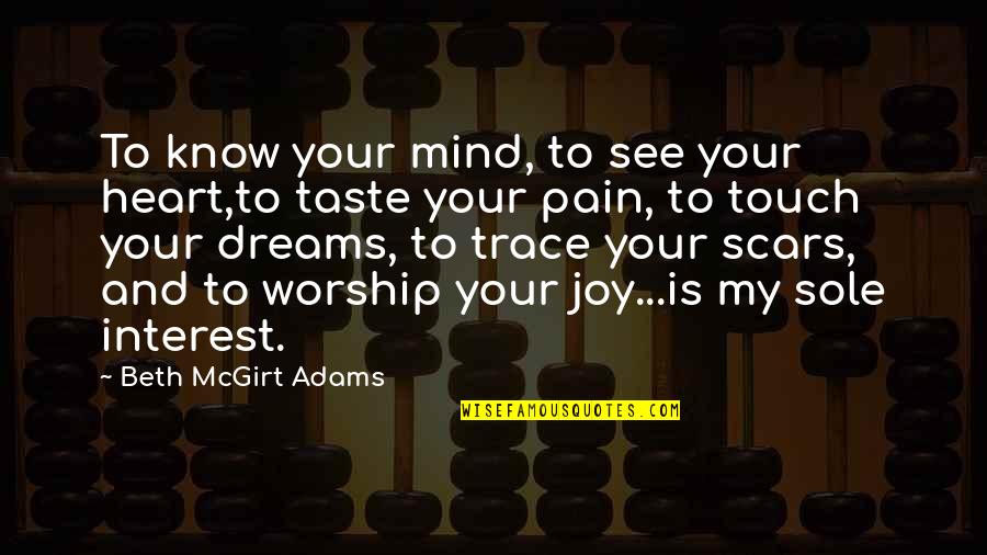 Beth Quotes By Beth McGirt Adams: To know your mind, to see your heart,to