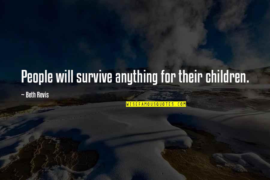Beth Revis Quotes By Beth Revis: People will survive anything for their children.