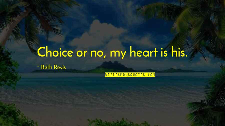 Beth Revis Quotes By Beth Revis: Choice or no, my heart is his.