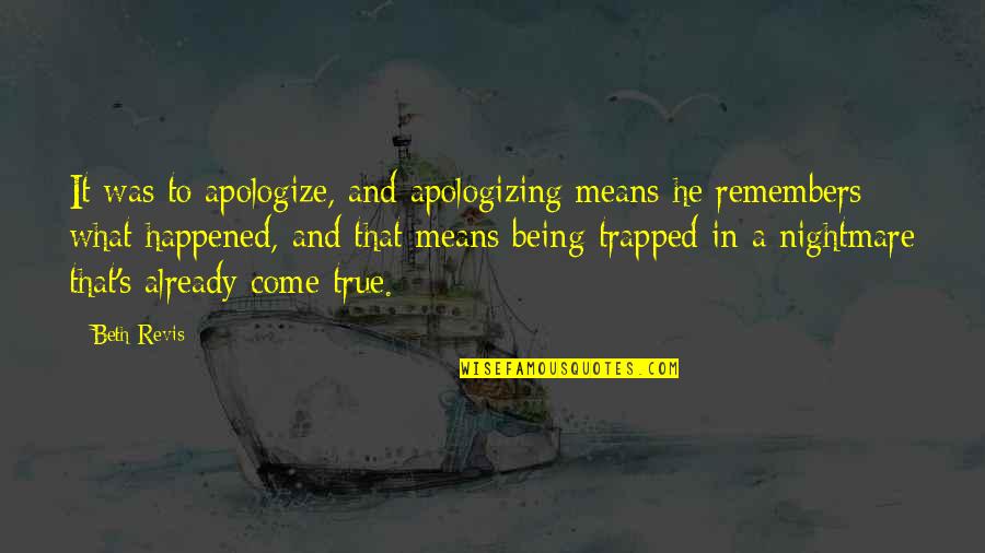 Beth Revis Quotes By Beth Revis: It was to apologize, and apologizing means he