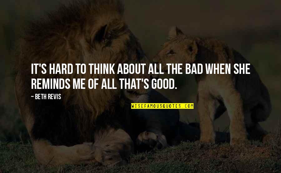 Beth Revis Quotes By Beth Revis: It's hard to think about all the bad