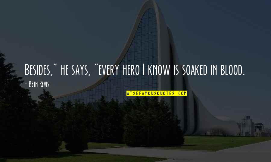 Beth Revis Quotes By Beth Revis: Besides," he says, "every hero I know is