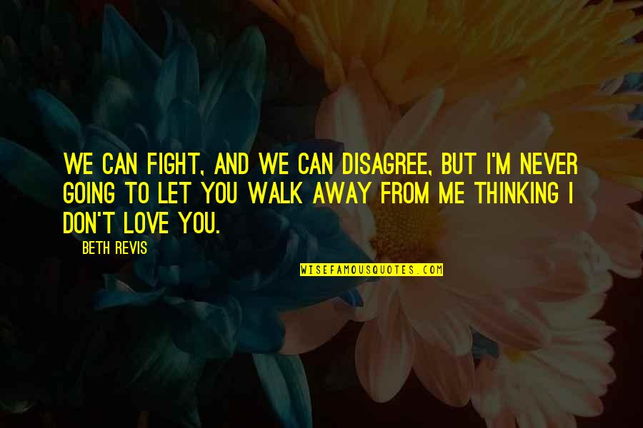 Beth Revis Quotes By Beth Revis: We can fight, and we can disagree, but