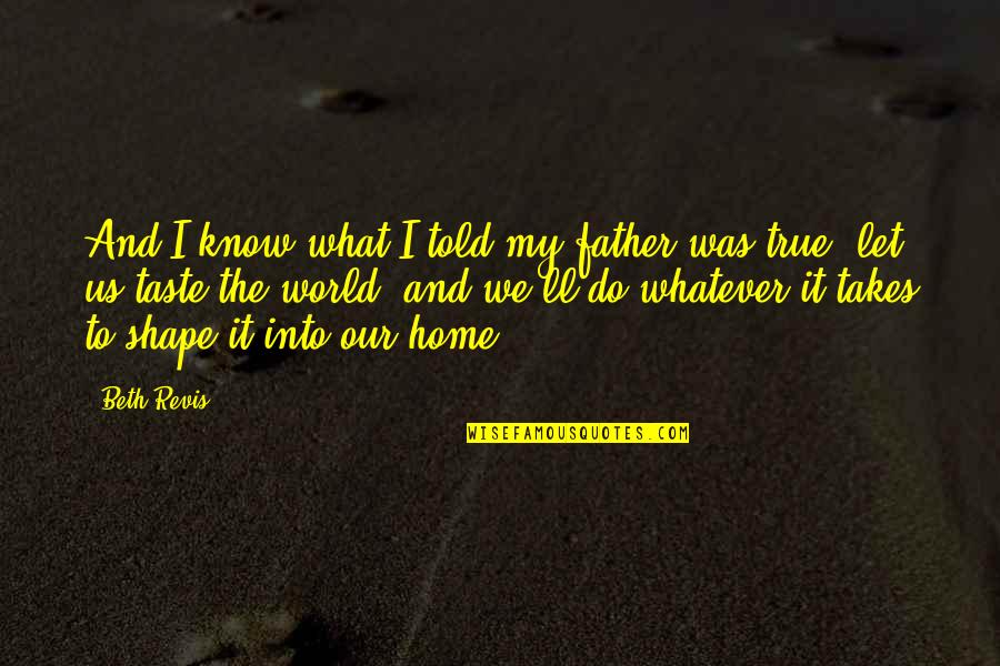 Beth Revis Quotes By Beth Revis: And I know what I told my father