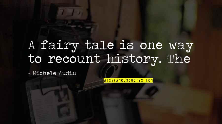 Beth Tezuka Quotes By Michele Audin: A fairy tale is one way to recount