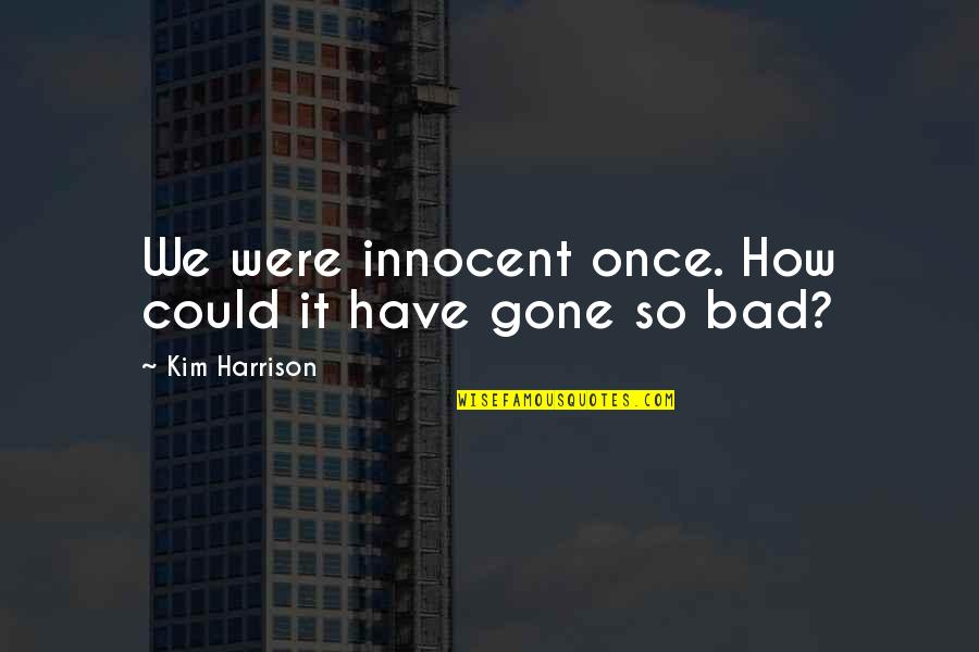 Beth The Bounty Hunter Quotes By Kim Harrison: We were innocent once. How could it have