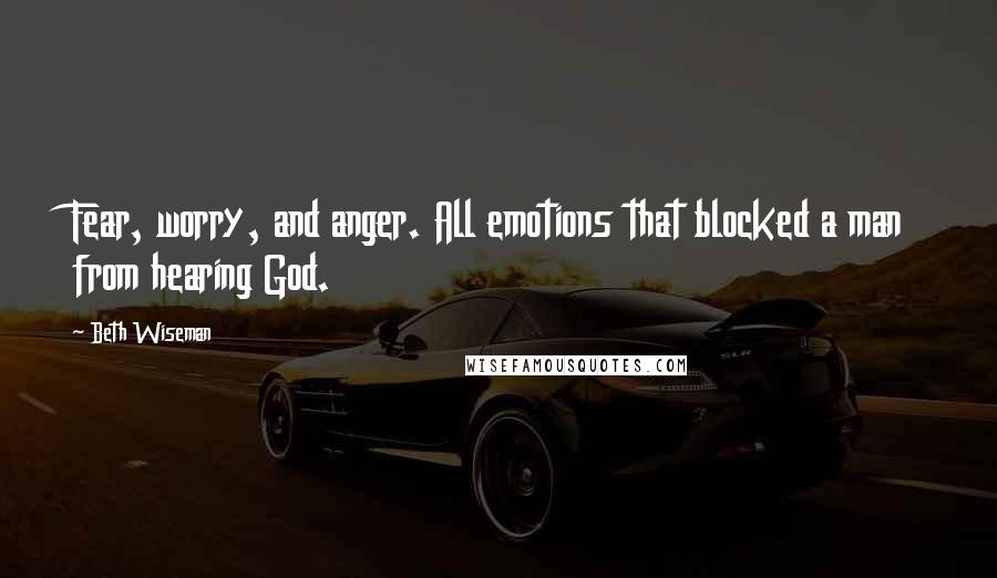 Beth Wiseman quotes: Fear, worry, and anger. All emotions that blocked a man from hearing God.