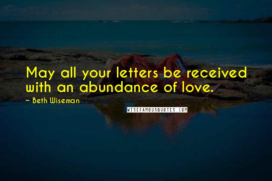 Beth Wiseman quotes: May all your letters be received with an abundance of love.