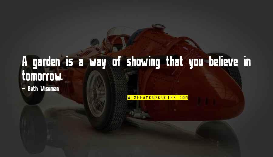 Beth Wiseman Quotes By Beth Wiseman: A garden is a way of showing that Beth Wiseman Quotes By Beth Wiseman: A garden is a way of showing that