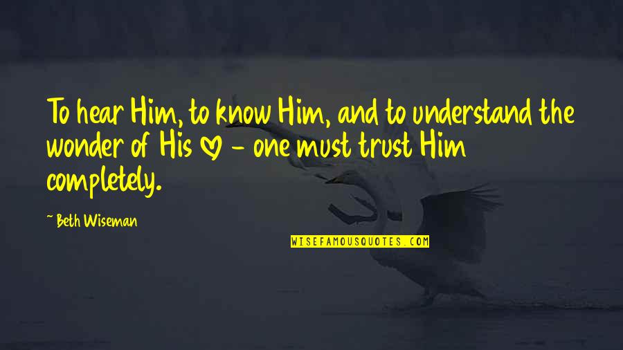 Beth Wiseman Quotes By Beth Wiseman: To hear Him, to know Him, and to Beth Wiseman Quotes By Beth Wiseman: To hear Him, to know Him, and to