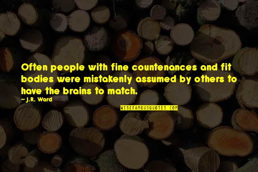 Bethan Gray Quotes By J.R. Ward: Often people with fine countenances and fit bodies