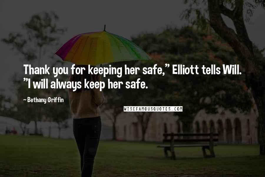 Bethany Griffin quotes: Thank you for keeping her safe," Elliott tells Will. "I will always keep her safe.
