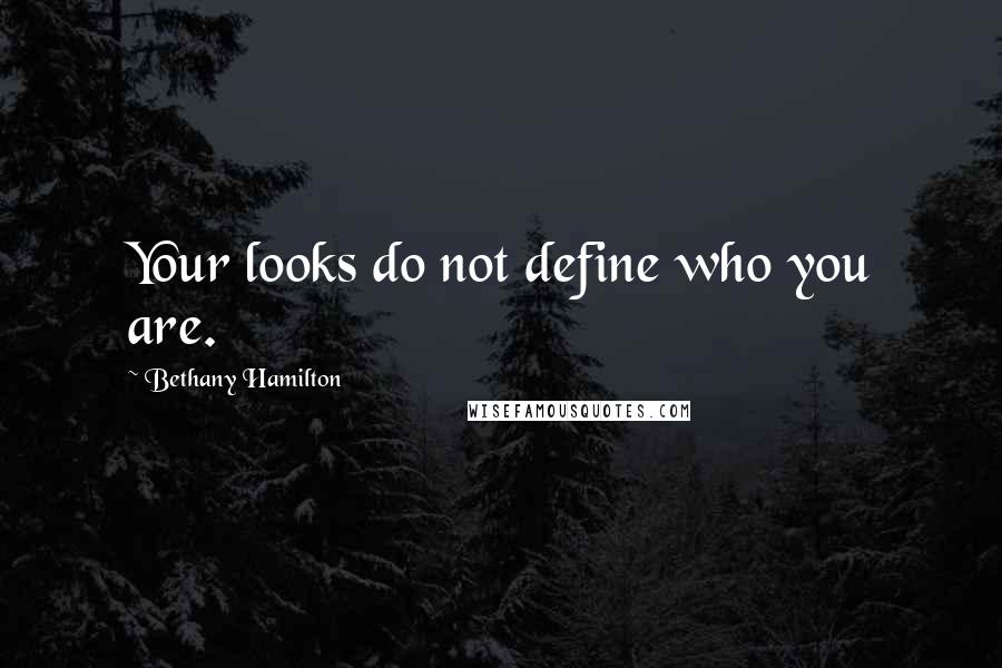 Bethany Hamilton quotes: Your looks do not define who you are.