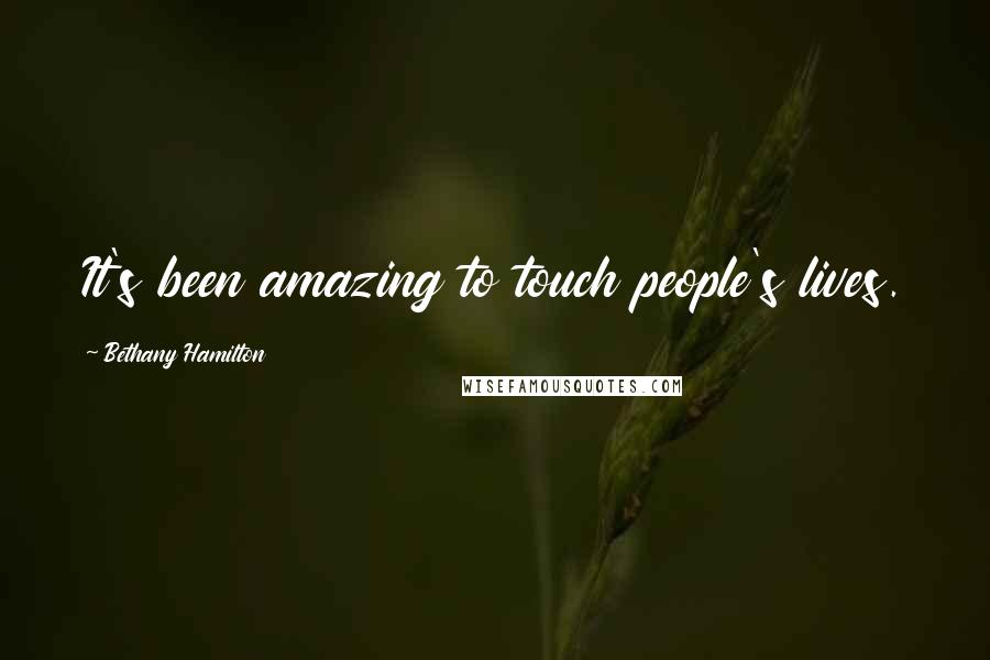 Bethany Hamilton quotes: It's been amazing to touch people's lives.