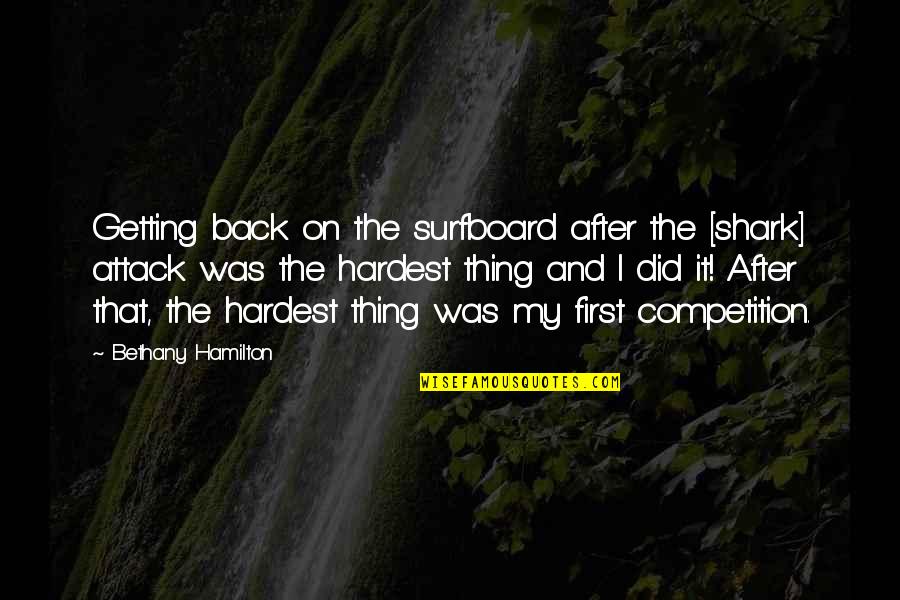 Bethany Hamilton Quotes By Bethany Hamilton: Getting back on the surfboard after the [shark]