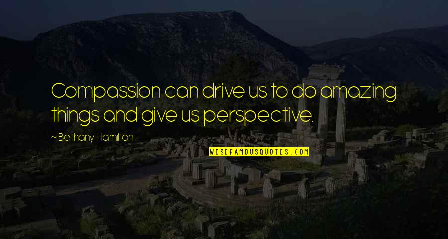 Bethany Hamilton Quotes By Bethany Hamilton: Compassion can drive us to do amazing things