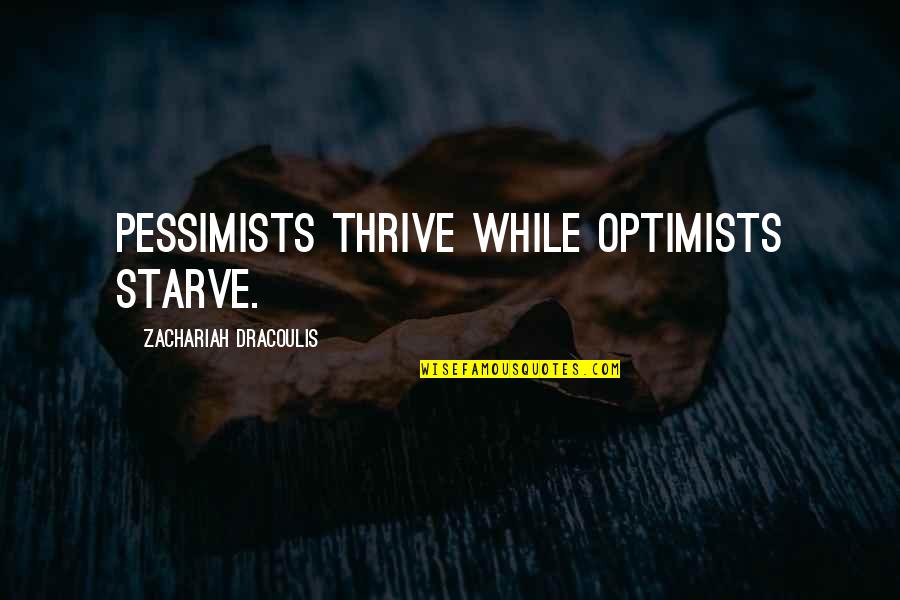 Bethany Joy Galeotti Quotes By Zachariah Dracoulis: Pessimists thrive while optimists starve.