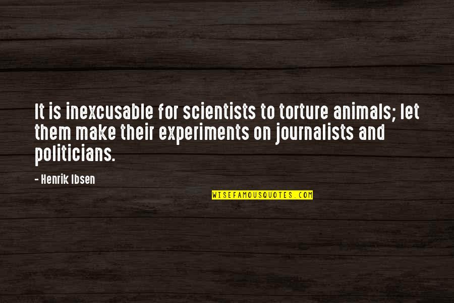 Bethany Mota Beauty Quotes By Henrik Ibsen: It is inexcusable for scientists to torture animals;