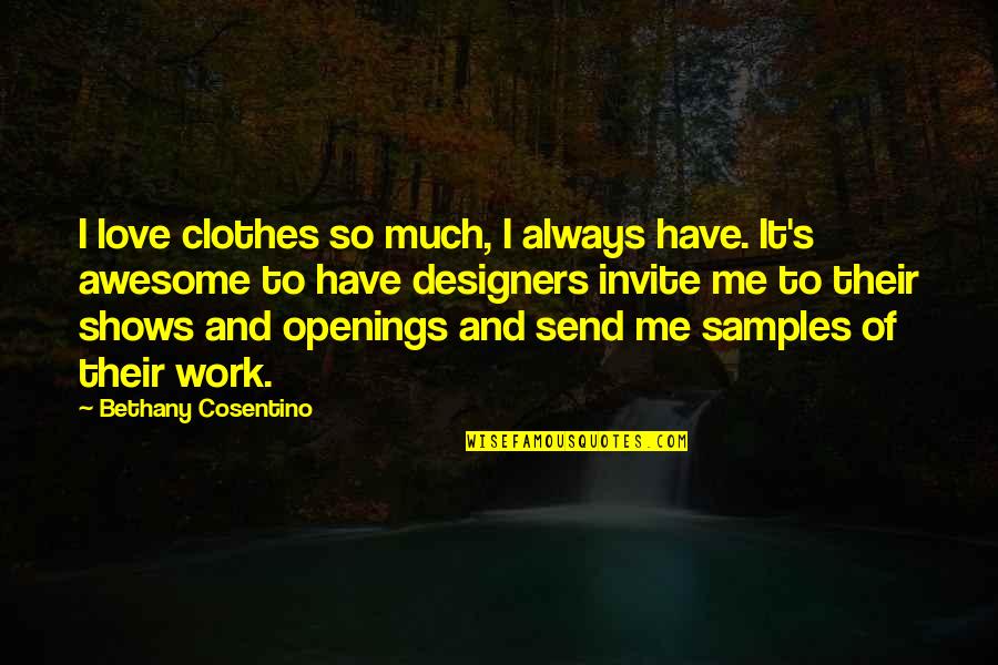 Bethany Quotes By Bethany Cosentino: I love clothes so much, I always have.