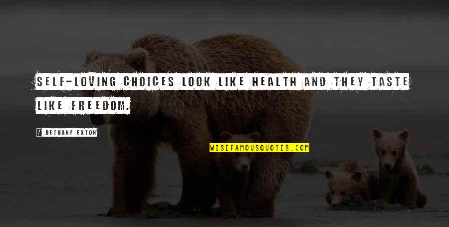 Bethany Quotes By Bethany Eaton: Self-loving choices look like health and they taste