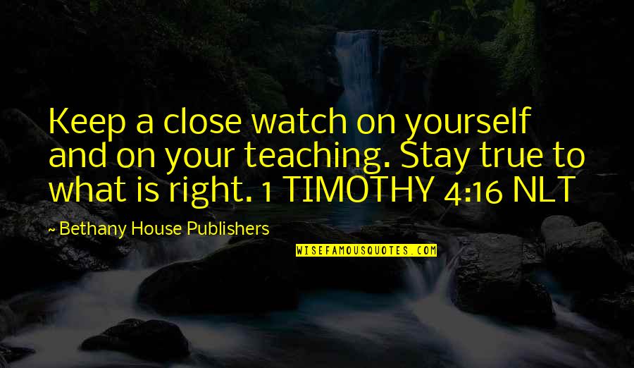 Bethany Quotes By Bethany House Publishers: Keep a close watch on yourself and on
