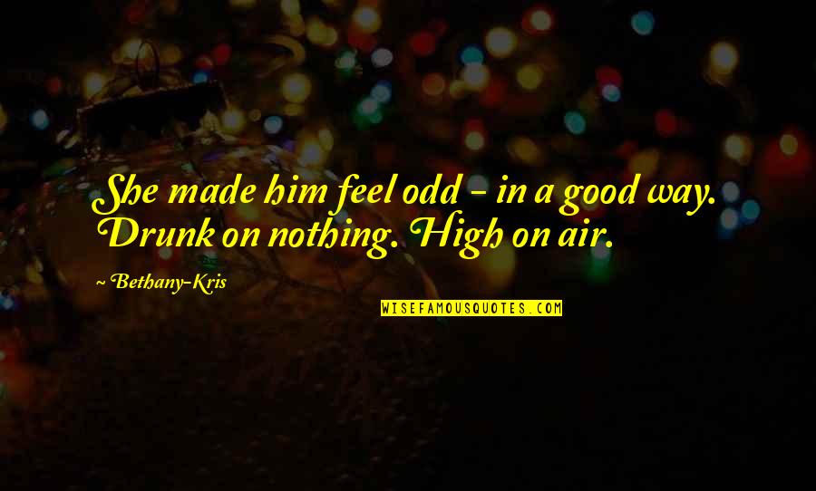 Bethany Quotes By Bethany-Kris: She made him feel odd - in a