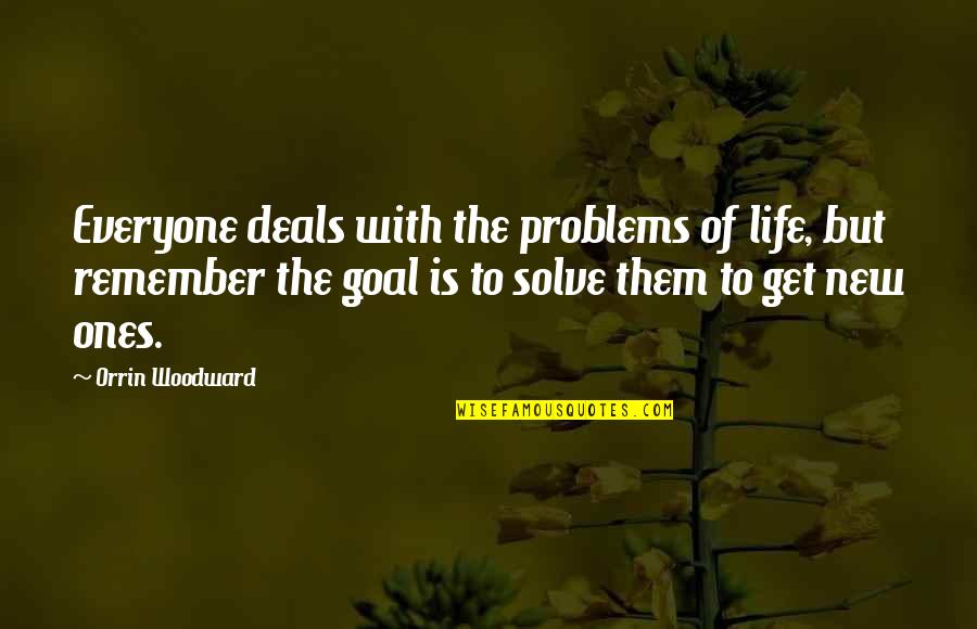 Bethany Wiggins Quotes By Orrin Woodward: Everyone deals with the problems of life, but