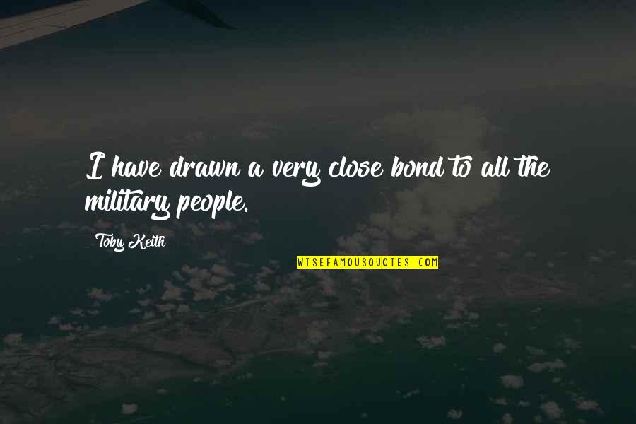 Bethanys Studio Quotes By Toby Keith: I have drawn a very close bond to