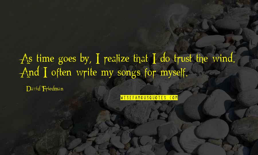Bethards Family Practice Quotes By David Friedman: As time goes by, I realize that I Bethards Family Practice Quotes By David Friedman: As time goes by, I realize that I