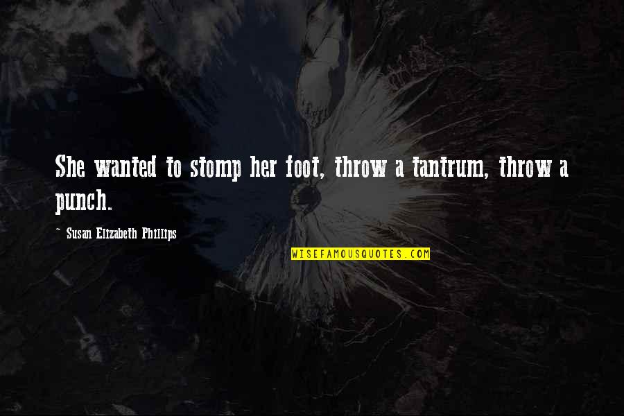 Bethards Family Practice Quotes By Susan Elizabeth Phillips: She wanted to stomp her foot, throw a Bethards Family Practice Quotes By Susan Elizabeth Phillips: She wanted to stomp her foot, throw a