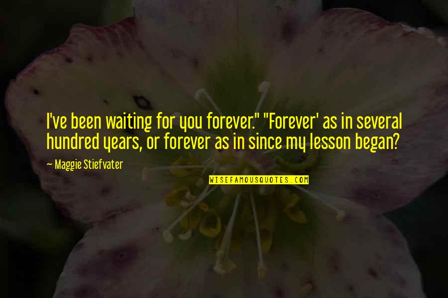 Bethea Jenner Quotes By Maggie Stiefvater: I've been waiting for you forever." "Forever' as Bethea Jenner Quotes By Maggie Stiefvater: I've been waiting for you forever." "Forever' as