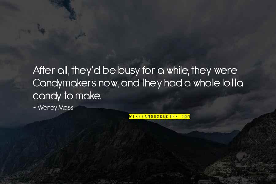 Bethel Music Quotes By Wendy Mass: After all, they'd be busy for a while,